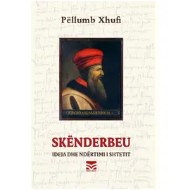 Skënderbeu. Ideja dhe ndërtimi i shtetit-Pëllumb Xhufi