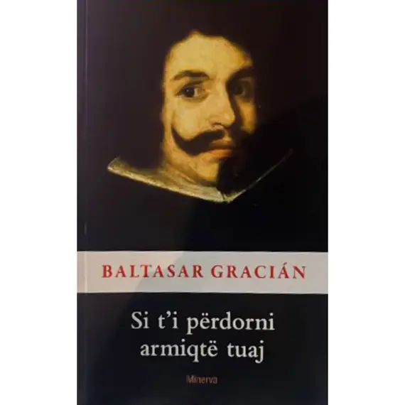Si t'i përdorni armiqtë tuaj-Baltasar Gracian