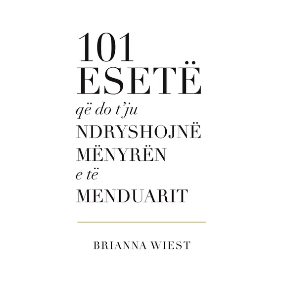 101 esetë që do t’ju ndryshojnë mënyrën e të menduarit-Brianna Wiest